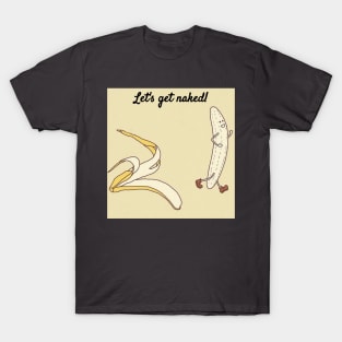 Let's Get Naked Funny Streaking Banana T-Shirt T-Shirt